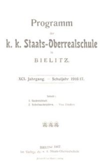 Programm der k. k. Staats-Oberrealschule in Bielitz : XCI. Jahrgang : Schuljahr 1916/17