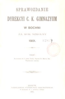 Sprawozdanie Dyrekcyi c. k. Gimnazyum w Bochni za rok szkolny 1901