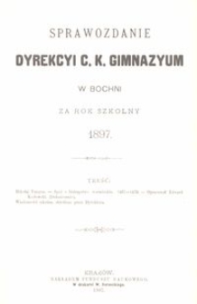 Sprawozdanie Dyrekcyi c. k. Gimnazyum w Bochni za rok szkolny 1897