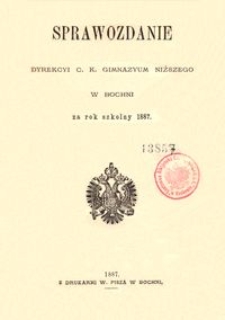 Sprawozdanie Dyrekcyi c. k. Gimnazyum Niższego w Bochni za rok szkolny 1887