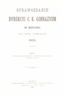 Sprawozdanie Dyrekcyi c. k. Gimnazyum w Bochni za rok szkolny 1903