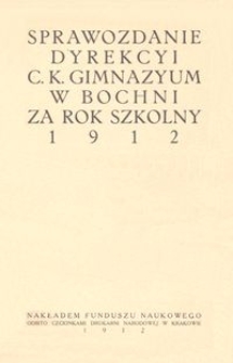 Sprawozdanie Dyrekcyi c. k. gimnazyum w Bochni za rok szkolny 1912