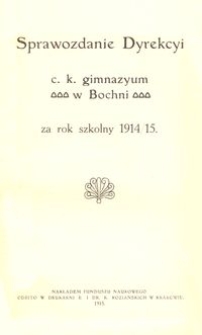 Sprawozdanie Dyrekcyi c. k. gimnazyum w Bochni za rok szkolny 1914/15