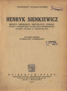 Henryk Sienkiewicz: (Henryk Sienkiewicz, protoplasta Zagłoby, żywioł subjektywny w Trylogji Sienkiewicza, wojsko polskie u Sienkiewicza)