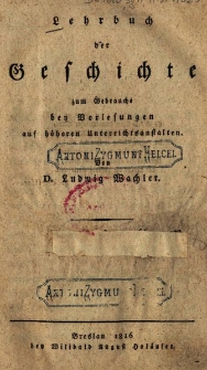 Lehrbuch der Geschichte: zum Gebrauche bei Vorlesungen auf höheren Unterrichtsanstalten