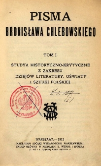 Pisma Bronisława Chlebowskiego. T. 1, Studya historyczno-krytyczne z zakresu dziejów literatury, oświaty i sztuki polskiej