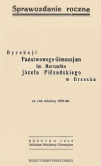 Sprawozdanie roczne Dyrekcji Państwowego Gimnazjum im. Marszałka Józefa Piłsudskiego w Brzesku za rok szkolny 1935-36