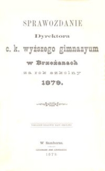 Sprawozdanie Dyrektora c. k. wyższego gimnazyum w Brzeżanach za rok szkolny 1879