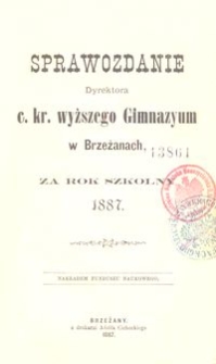 Sprawozdanie Dyrektora c. kr. wyższego Gimnazyum w Brzeżanach za rok szkolny 1887