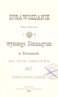 Sprawozdanie Dyrektora c. kr. wyższego Gimnazyum w Brzeżanach za rok szkolny 1890
