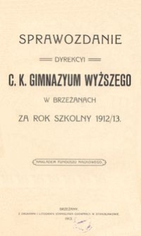 Sprawozdanie Dyrekcyi c. k. Gimnazyum Wyższego w Brzeżanach za rok szkolny 1912/13