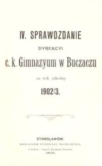 IV. Sprawozdanie Dyrekcyi c. k. Gimnazyum w Buczaczu za rok szkolny 1902/3
