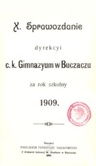 X. Sprawozdanie Dyrekcyi c. k. Gimnazyum w Buczaczu za rok szkolny 1909