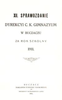 XII. Sprawozdanie Dyrekcyi c. k. Gimnazyum w Buczaczu za rok szkolny 1911