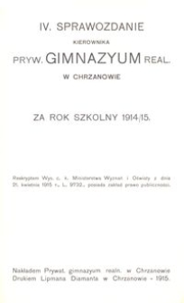 IV. Sprawozdanie Kierownika Pryw. Gimnazyum Real. w Chrzanowie za rok szkolny 1914/15