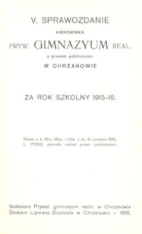 V. Sprawozdanie Kierownika Pryw. Gimnazyum Real. z prawem publiczności w Chrzanowie za rok szkolny 1915-16