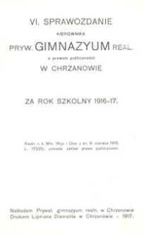 VI. Sprawozdanie Kierownika Pryw. Gimnazyum Real. z prawem publiczności w Chrzanowie za rok szkolny 1916-17