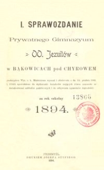 I. Sprawozdanie Prywatnego Gimnazyum OO. Jezuitów w Bąkowicach pod Chyrowem za rok szkolny 1894