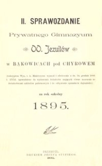 II. Sprawozdanie Prywatnego Gimnazyum OO. Jezuitów w Bąkowicach pod Chyrowem za rok szkolny 1895