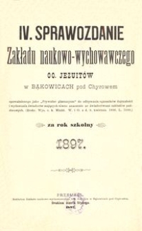 IV. Sprawozdanie Zakładu naukowo-wychowawczego OO. Jezuitów w Bąkowicach pod Chyrowem za rok szkolny 1897