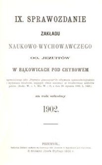 IX. Sprawozdanie Zakładu naukowo-wychowawczego OO. Jezuitów w Bąkowicach pod Chyrowem za rok szkolny 1902