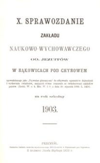 X. Sprawozdanie Zakładu naukowo-wychowawczego OO. Jezuitów w Bąkowicach pod Chyrowem za rok szkolny 1903