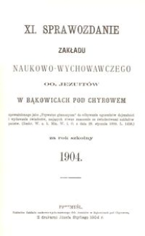 XI. Sprawozdanie Zakładu naukowo-wychowawczego OO. Jezuitów w Bąkowicach pod Chyrowem za rok szkolny 1904