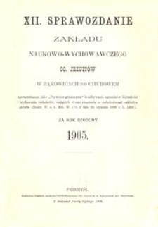 XII. Sprawozdanie Zakładu naukowo-wychowawczego OO. Jezuitów w Bąkowicach pod Chyrowem za rok szkolny 1905