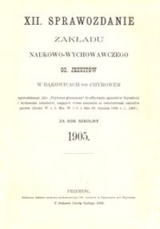 XII. Sprawozdanie Zakładu naukowo-wychowawczego OO. Jezuitów w Bąkowicach pod Chyrowem za rok szkolny 1905