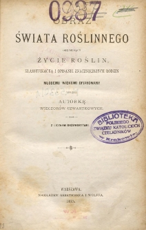 Obraz świata roślinnego obejmujący życie roślin, klassyfikacyą i opisanie znaczniejszych rodzin młodemu wiekowi ofiarowany przez Autorkę Wieczorów Czwartkowych