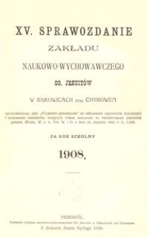 XV. Sprawozdanie Zakładu naukowo-wychowawczego OO. Jezuitów w Bąkowicach pod Chyrowem za rok szkolny 1908