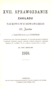 XVII. Sprawozdanie Zakładu naukowo-wychowawczego OO. Jezuitów w Bąkowicach pod Chyrowem za rok szkolny 1910