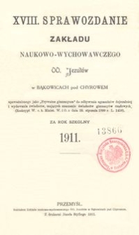 XVIII. Sprawozdanie Zakładu naukowo-wychowawczego OO. Jezuitów w Bąkowicach pod Chyrowem za rok szkolny 1911