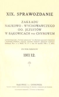 XIX. Sprawozdanie Zakładu naukowo-wychowawczego OO. Jezuitów w Bąkowicach pod Chyrowem za rok szkolny 1911/12