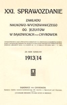 XXI. Sprawozdanie Zakładu naukowo-wychowawczego OO. Jezuitów w Bąkowicach pod Chyrowem za rok szkolny 1913/14