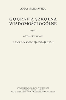 Geografja szkolna : (elementarna). Cz. 1, Wiadomości ogólne