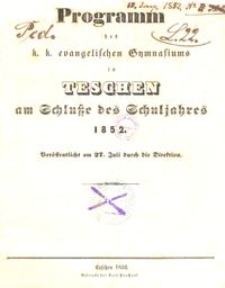 Programm des k. k. evangelischen Gymnasiums in Teschen am Schlusse des Schuljahres 1852