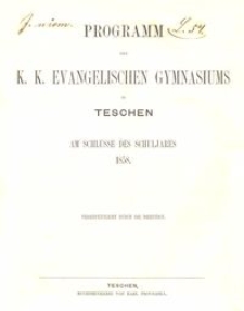 Programm des k. k. evangelischen Gymnasiums in Teschen am Schlusse des Schuljahres 1858