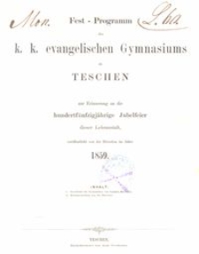 Fest-Programm des k. k. evangelischen Gymnasiums zu Teschen zur Erinnerung an die hundertfünfzigjährige Jubelfeier dieser Lehranstalt, veröffentlicht von der Direction im Jahre 1859