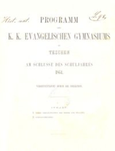 Programm des k. k. evangelischen Gymnasiums in Teschen am Schlusse des Schuljahres 1864