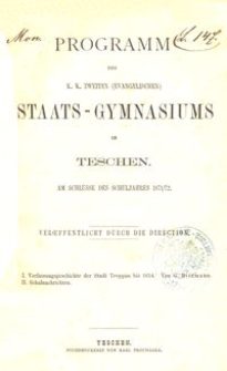 Programm des k. k. zweiten (evangelischen) Staats-Gymnasiums in Teschen am Schlusse des Schuljahres 1871/72