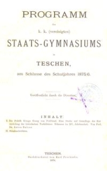 Programm des k. k. (vereinigten) Staats-Gymnasiums in Teschen am Schlusse des Schuljahres 1875/6