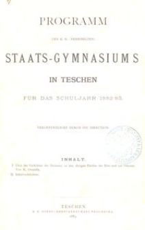 Programm des k. k. (vereinigten) Staats-Gymnasiums in Teschen für das Schuljahr 1882/83