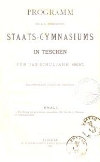 Programm des k. k. (vereinigten) Staats-Gymnasiums in Teschen für das Schuljahr 1886/87