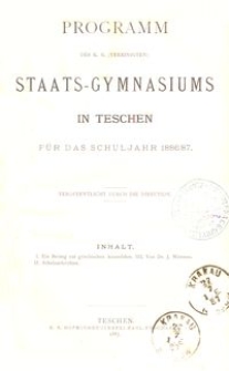 Programm des k. k. (vereinigten) Staats-Gymnasiums in Teschen für das Schuljahr 1886/87