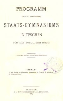 Programm des k. k. (vereinigten) Staats-Gymnasiums in Teschen für das Schuljahr 1888/9