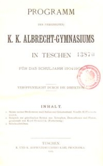 Programm des (vereinigten) K. K. Albrecht-Gymnasiums in Teschen für das Schuljahr 1904/1905