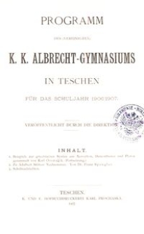Programm des (vereinigten) K. K. Albrecht-Gymnasiums in Teschen für das Schuljahr 1906/1907