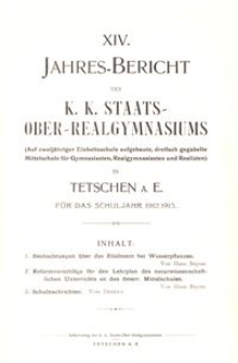 XIV. Jahres-Bericht des K. K. Staats-Ober-Realgymnasiums (Auf zweijähriger Einheitsschule aufgebaute, dreifach gegabelte Mittelschule für Gymnasiasten, Realgymnasiasten und Realisten) in Tetschen a. E. für das Schuljahr 1912/1913