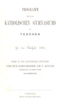 Programm des K. K. Katholischen Gymnasiums in Teschen für das Schuljahr 1857